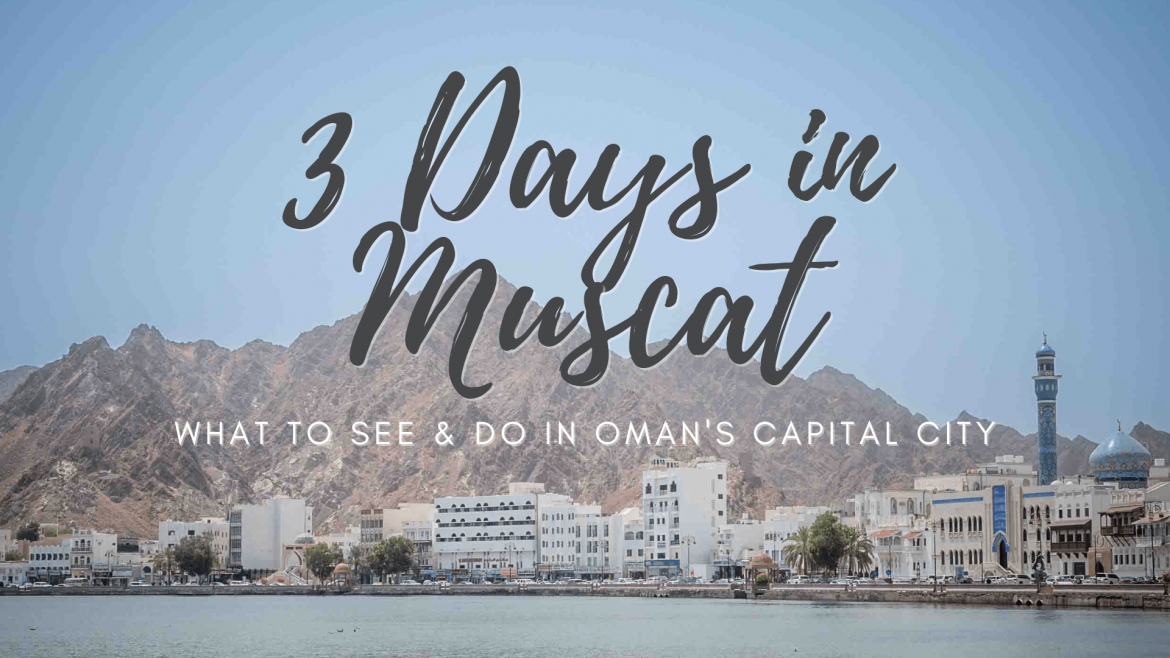 Muscat 3-Day Itinerary: A Perfect Guide to Exploring Oman's Coastal Capital
