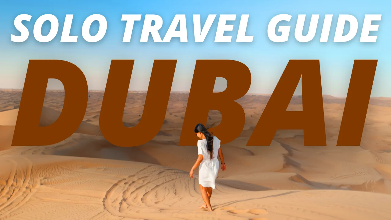 Solo Travel Guide to Dubai: Everything You Need to Know Before You Go